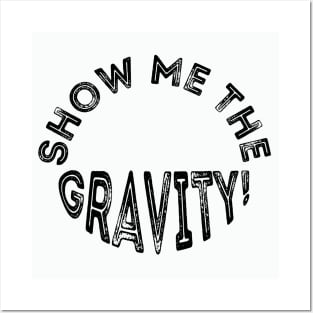 Show me the gravity. Posters and Art